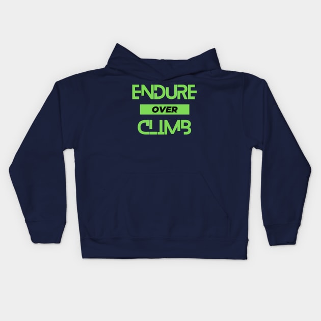 Endure over climb. A beautiful slogan for the climbers, mountaineers, rock climbers, ice climbers, alpinists, hikers, sport climbers. Kids Hoodie by Blue Heart Design